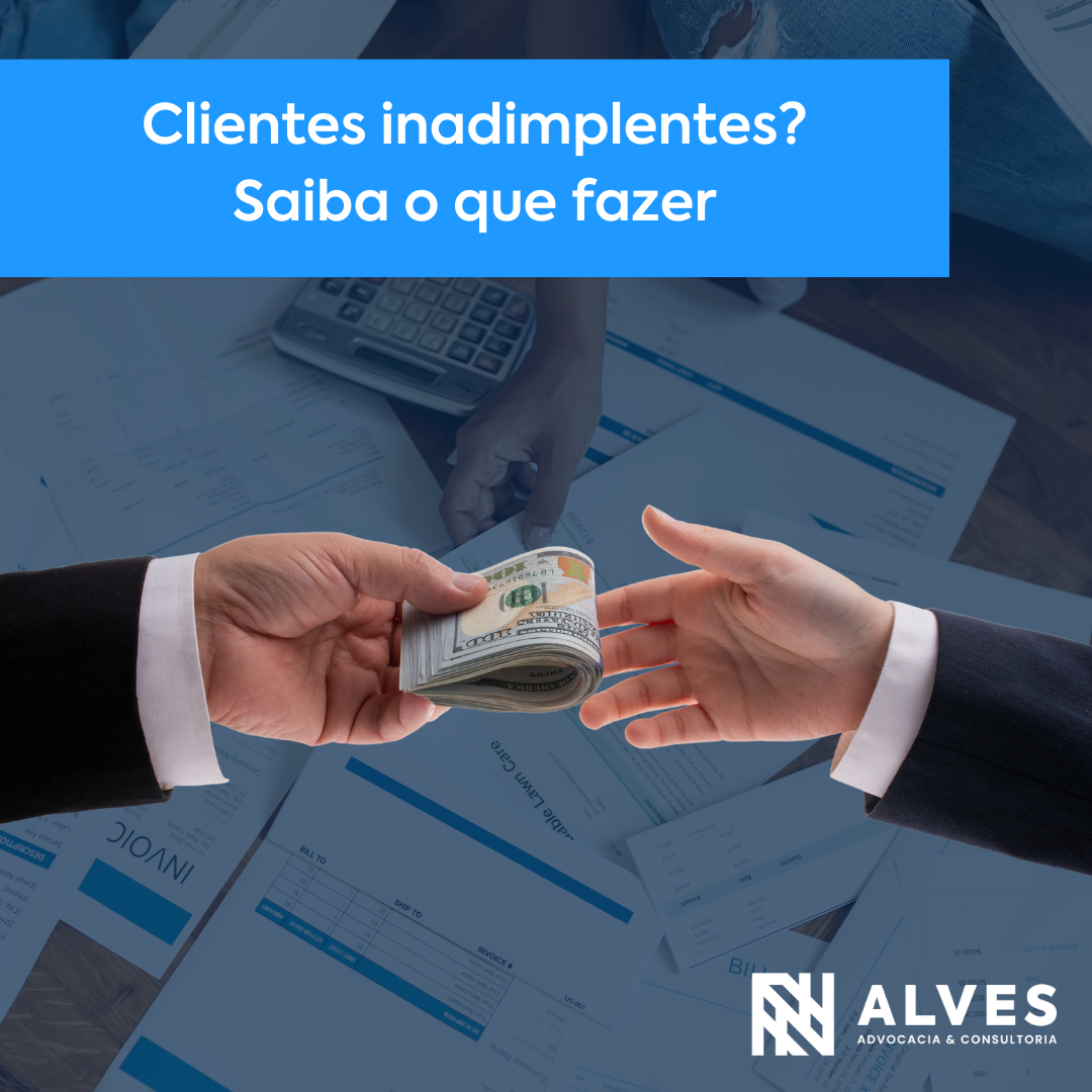 Clientes inadimplentes? Saiba o que fazer